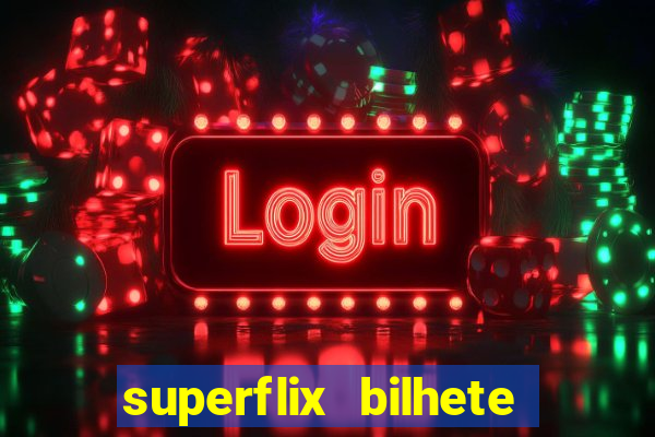 superflix bilhete de loteria